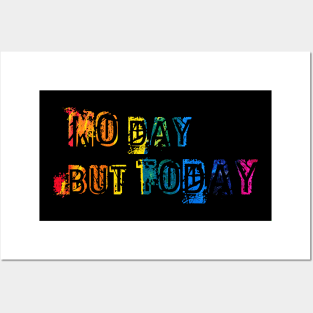 No day but today Posters and Art